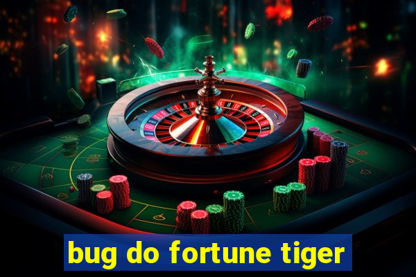 bug do fortune tiger